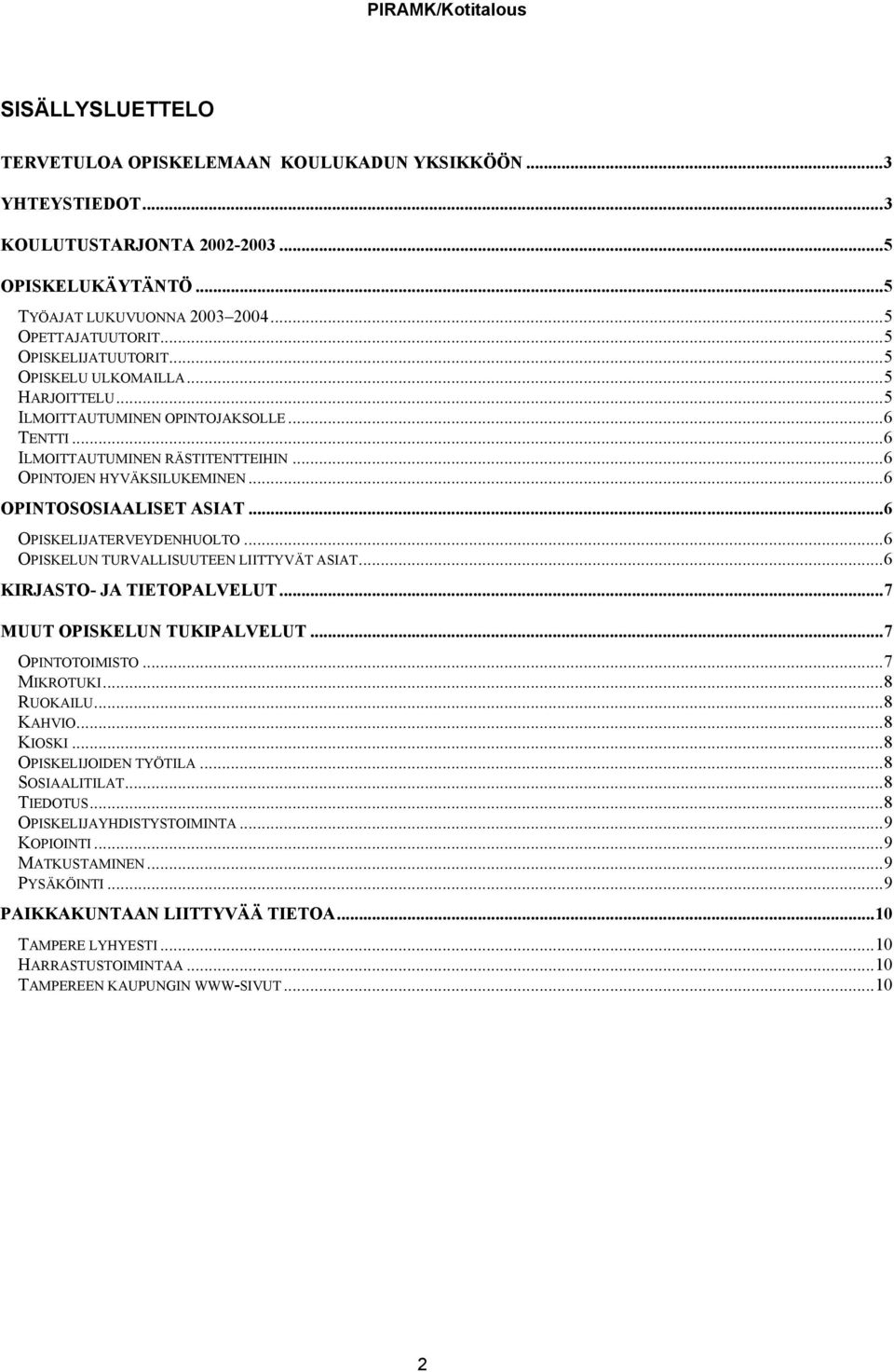 ..6 OPINTOSOSIAALISET ASIAT...6 OPISKELIJATERVEYDENHUOLTO...6 OPISKELUN TURVALLISUUTEEN LIITTYVÄT ASIAT...6 KIRJASTO- JA TIETOPALVELUT...7 MUUT OPISKELUN TUKIPALVELUT...7 OPINTOTOIMISTO...7 MIKROTUKI.