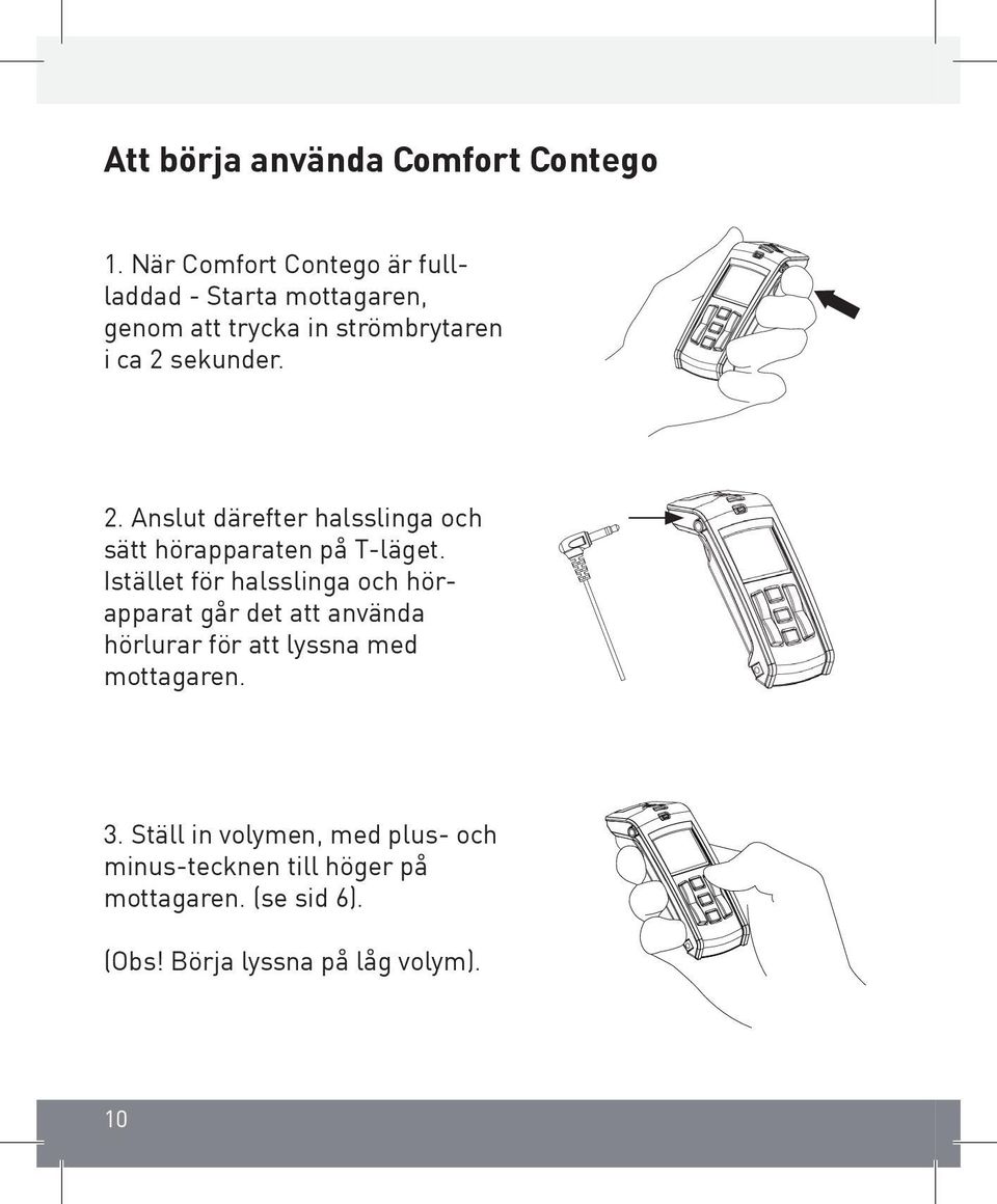 sekunder. 2. Anslut därefter halsslinga och sätt hörapparaten på T-läget.