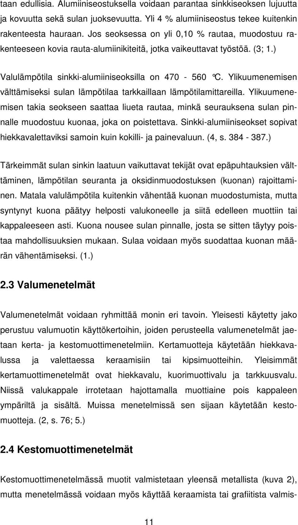 Ylikuumenemisen välttämiseksi sulan lämpötilaa tarkkaillaan lämpötilamittareilla.