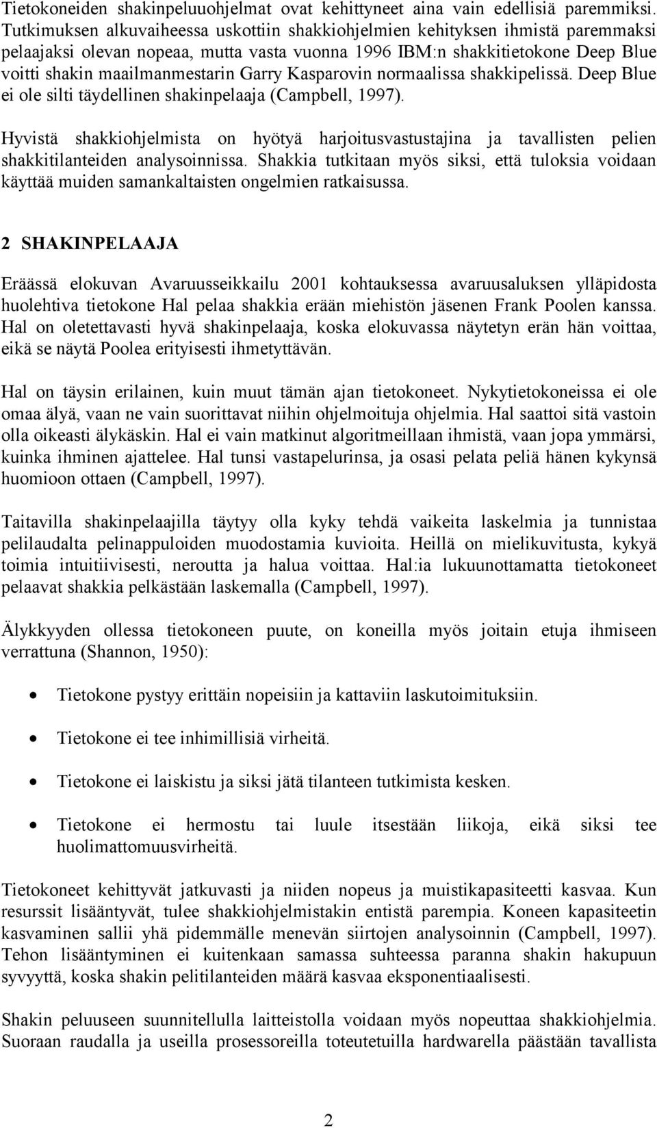 Garry Kasparovin normaalissa shakkipelissä. Deep Blue ei ole silti täydellinen shakinpelaaja (Campbell, 1997).