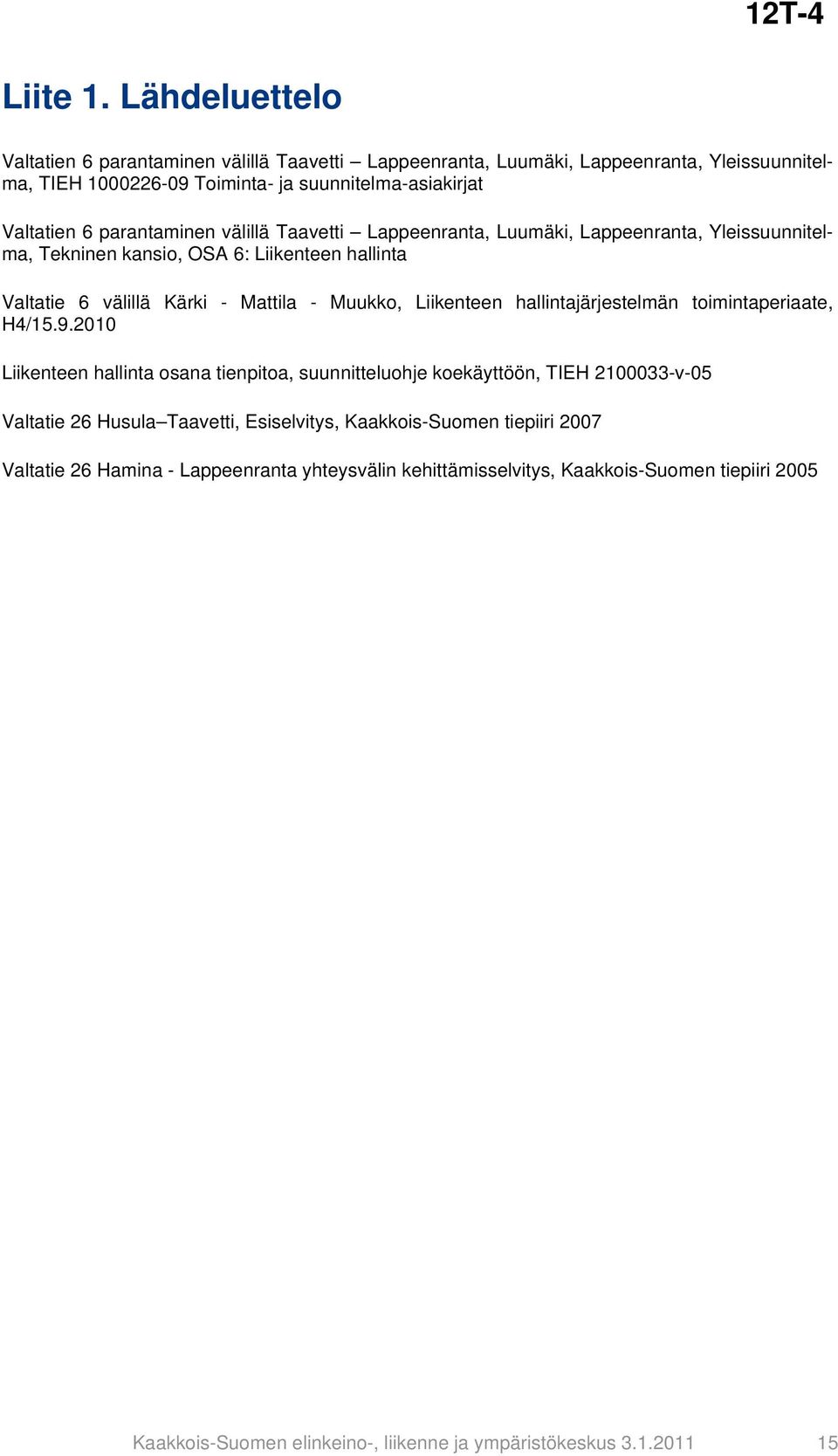 parantaminen välillä Taavetti Lappeenranta, Luumäki, Lappeenranta, Yleissuunnitelma, Tekninen kansio, OSA 6: Liikenteen hallinta Valtatie 6 välillä Kärki - Mattila - Muukko, Liikenteen