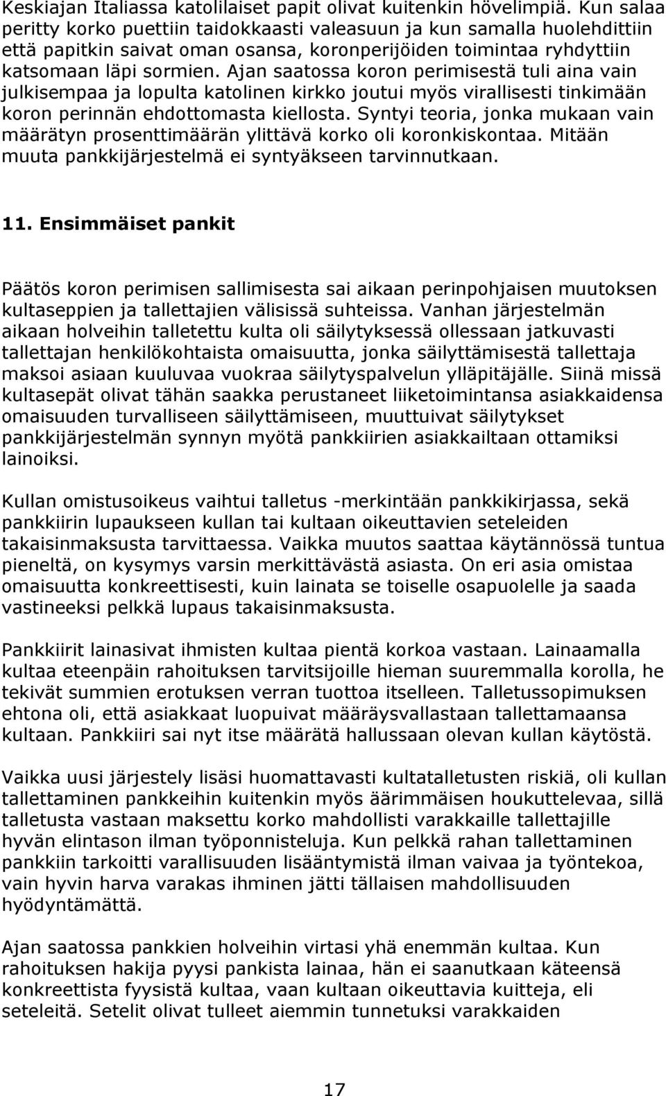 Ajan saatossa koron perimisestä tuli aina vain julkisempaa ja lopulta katolinen kirkko joutui myös virallisesti tinkimään koron perinnän ehdottomasta kiellosta.