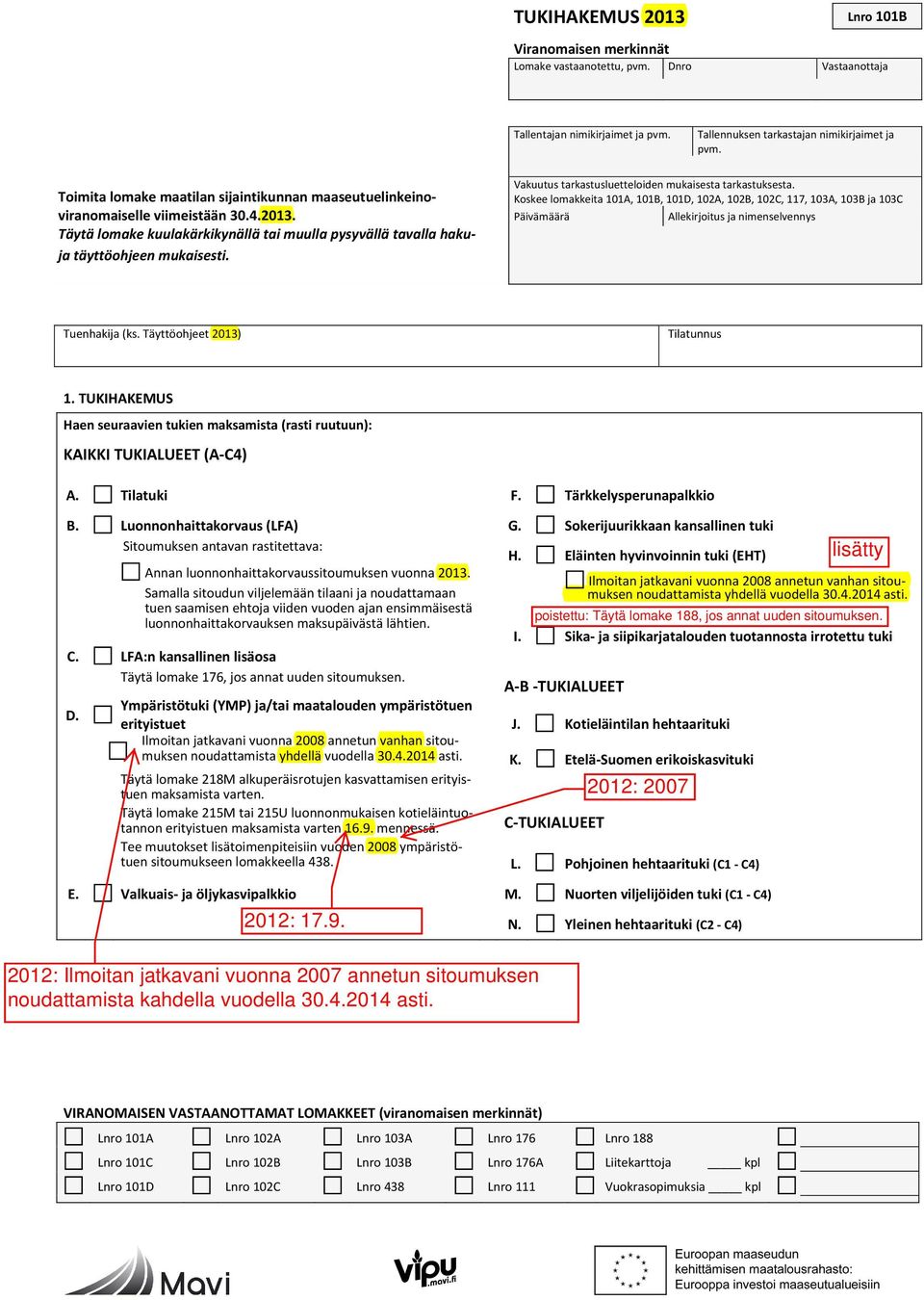 Vakuutus tarkastusluetteloiden mukaisesta tarkastuksesta. Koskee lomakkeita 101A, 101B, 101D, 102A, 102B, 102C, 117, 103A, 103B ja 103C Päivämäärä Allekirjoitus ja nimenselvennys Tuenhakija (ks.