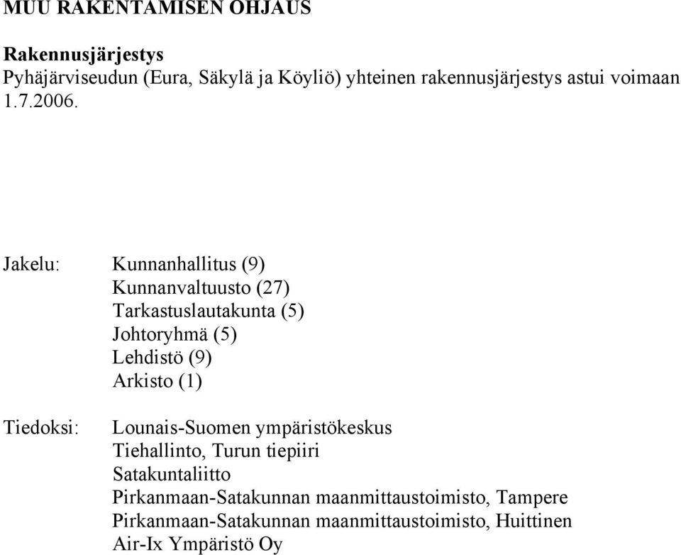 Jakelu: Kunnanhallitus (9) Kunnanvaltuusto (27) Tarkastuslautakunta (5) Johtoryhmä (5) Lehdistö (9) Arkisto (1)