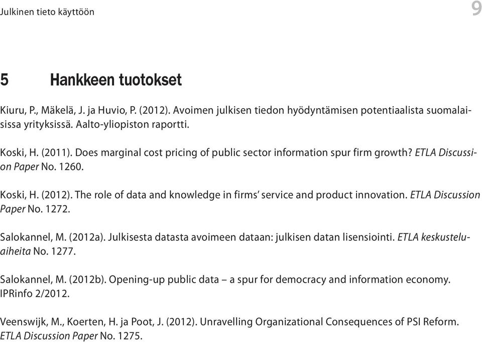 The role of data and knowledge in firms service and product innovation. ETLA Discussion Paper No. 1272. Salokannel, M. (2012a). Julkisesta datasta avoimeen dataan: julkisen datan lisensiointi.