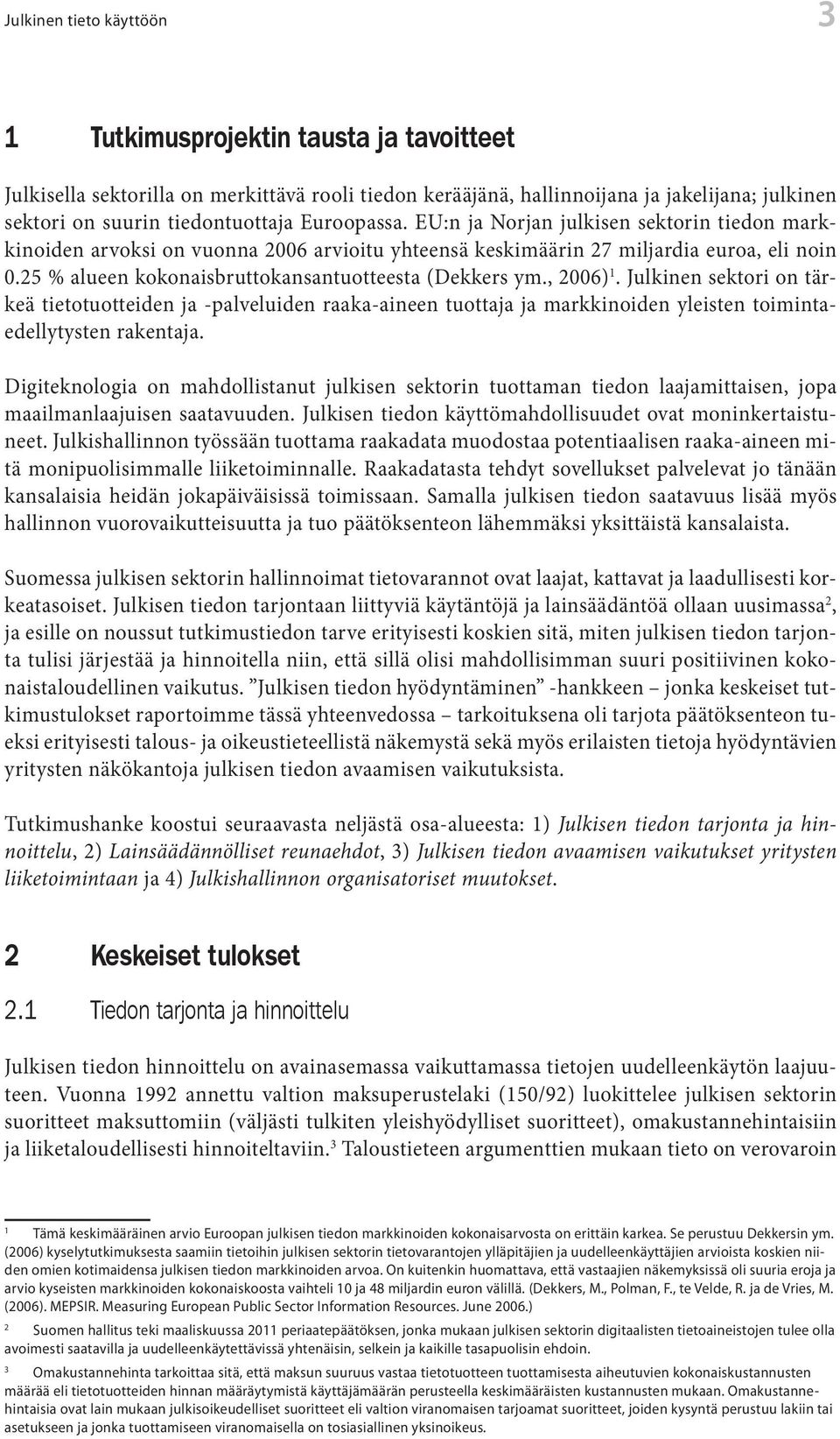 25 % alueen kokonaisbruttokansantuotteesta (Dekkers ym., 2006) 1.