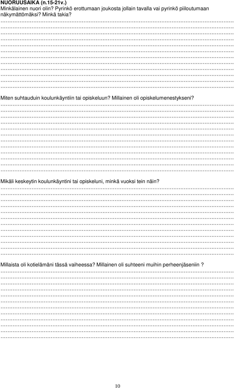 Miten suhtauduin koulunkäyntiin tai opiskeluun? Millainen oli opiskelumenestykseni?