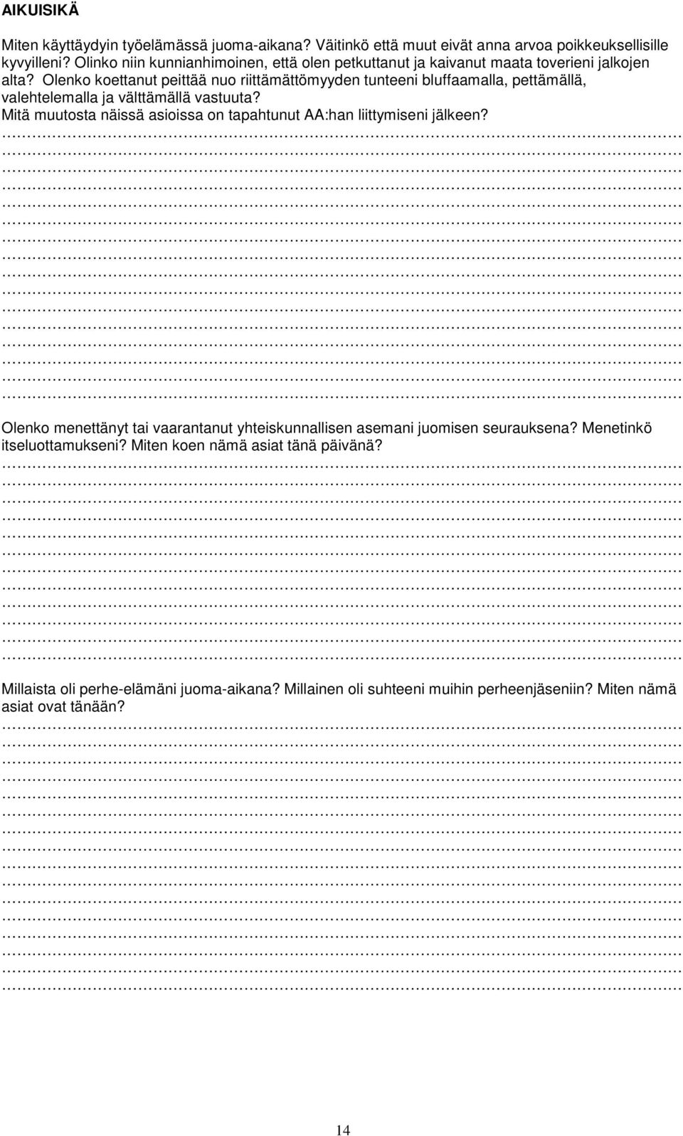 Olenko koettanut peittää nuo riittämättömyyden tunteeni bluffaamalla, pettämällä, valehtelemalla ja välttämällä vastuuta?