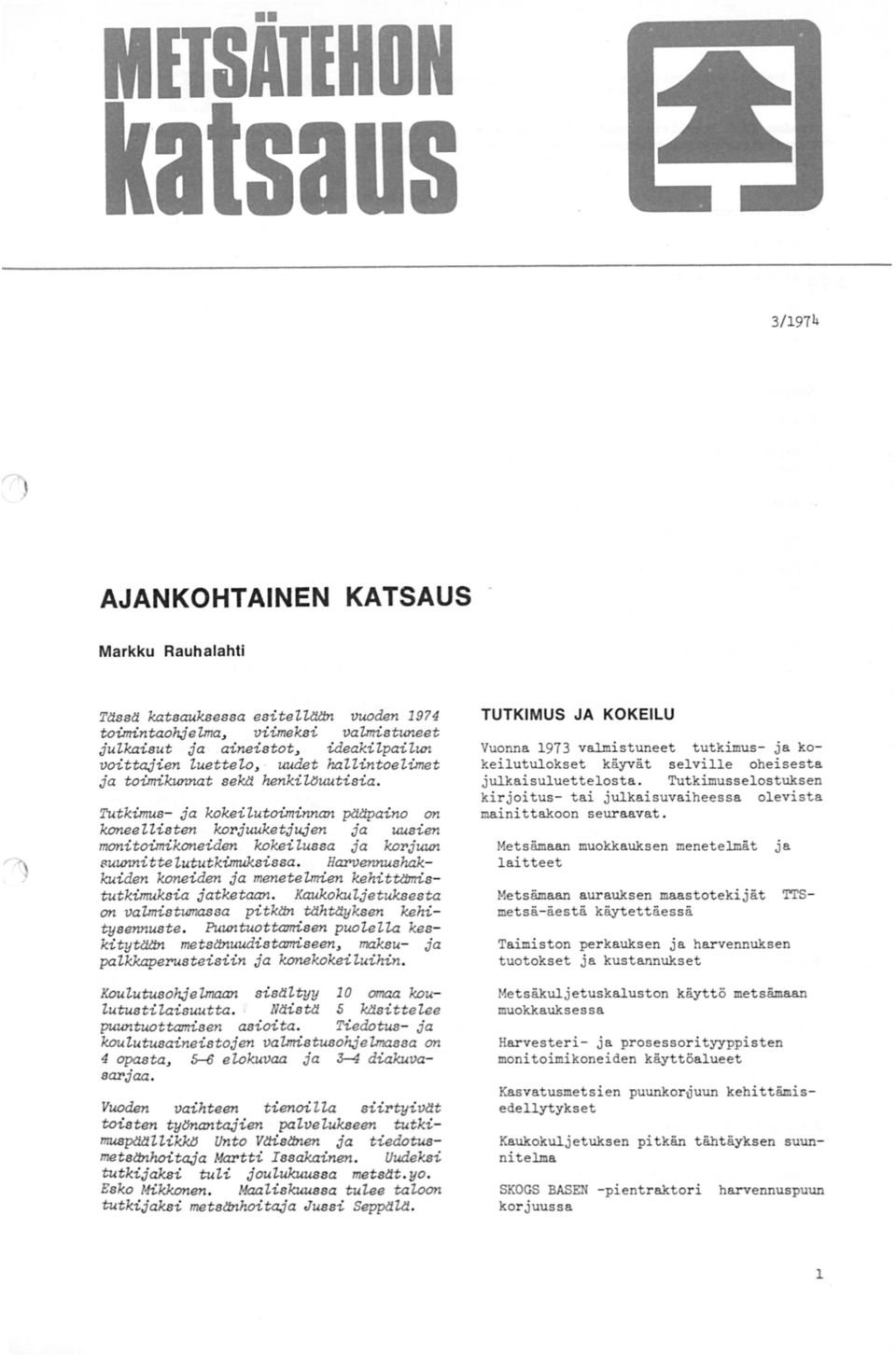 Harvennuahakkuiden koneiden ja meneteunien kehittämistutkimukaia jatketaan. XaukokuLjetukaesta on vauniatumasaa pitkän tlihtliykaen kehityaennuate.