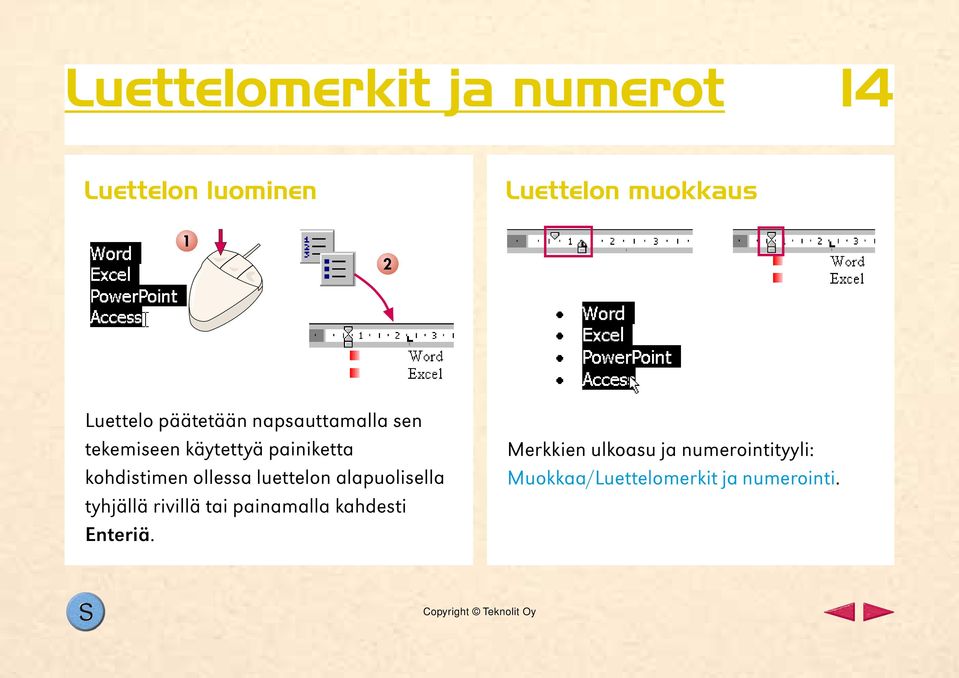 ollessa luettelon alapuolisella tyhjällä rivillä tai painamalla kahdesti