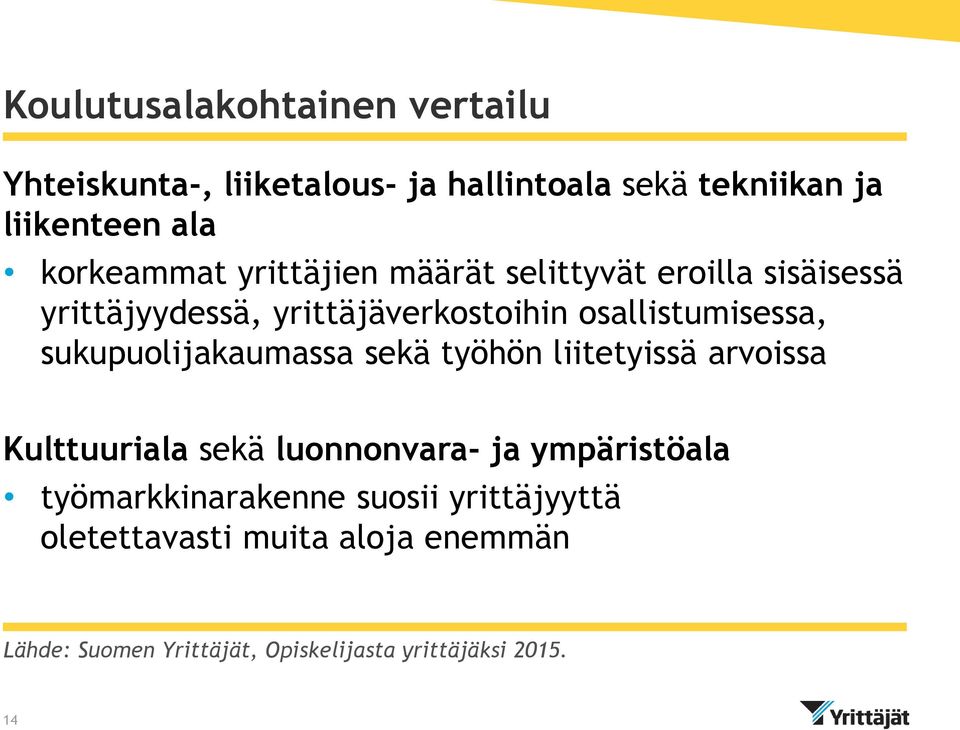 osallistumisessa, sukupuolijakaumassa sekä työhön liitetyissä arvoissa Kulttuuriala sekä luonnonvara- ja