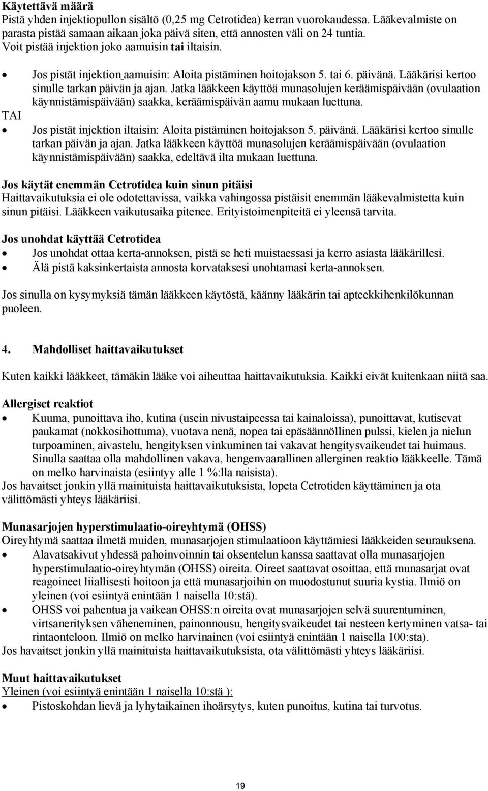 Jatka lääkkeen käyttöä munasolujen keräämispäivään (ovulaation käynnistämispäivään) saakka, keräämispäivän aamu mukaan luettuna. Jos pistät injektion iltaisin: Aloita pistäminen hoitojakson 5.