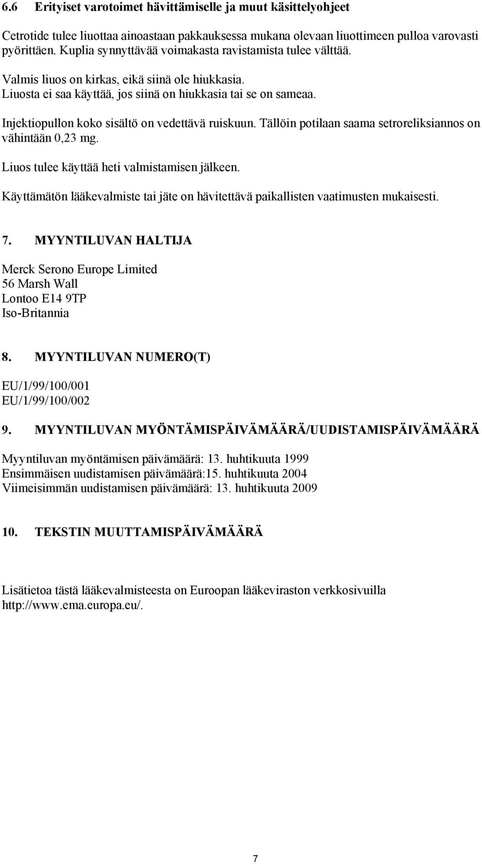 Injektiopullon koko sisältö on vedettävä ruiskuun. Tällöin potilaan saama setroreliksiannos on vähintään 0,23 mg. Liuos tulee käyttää heti valmistamisen jälkeen.