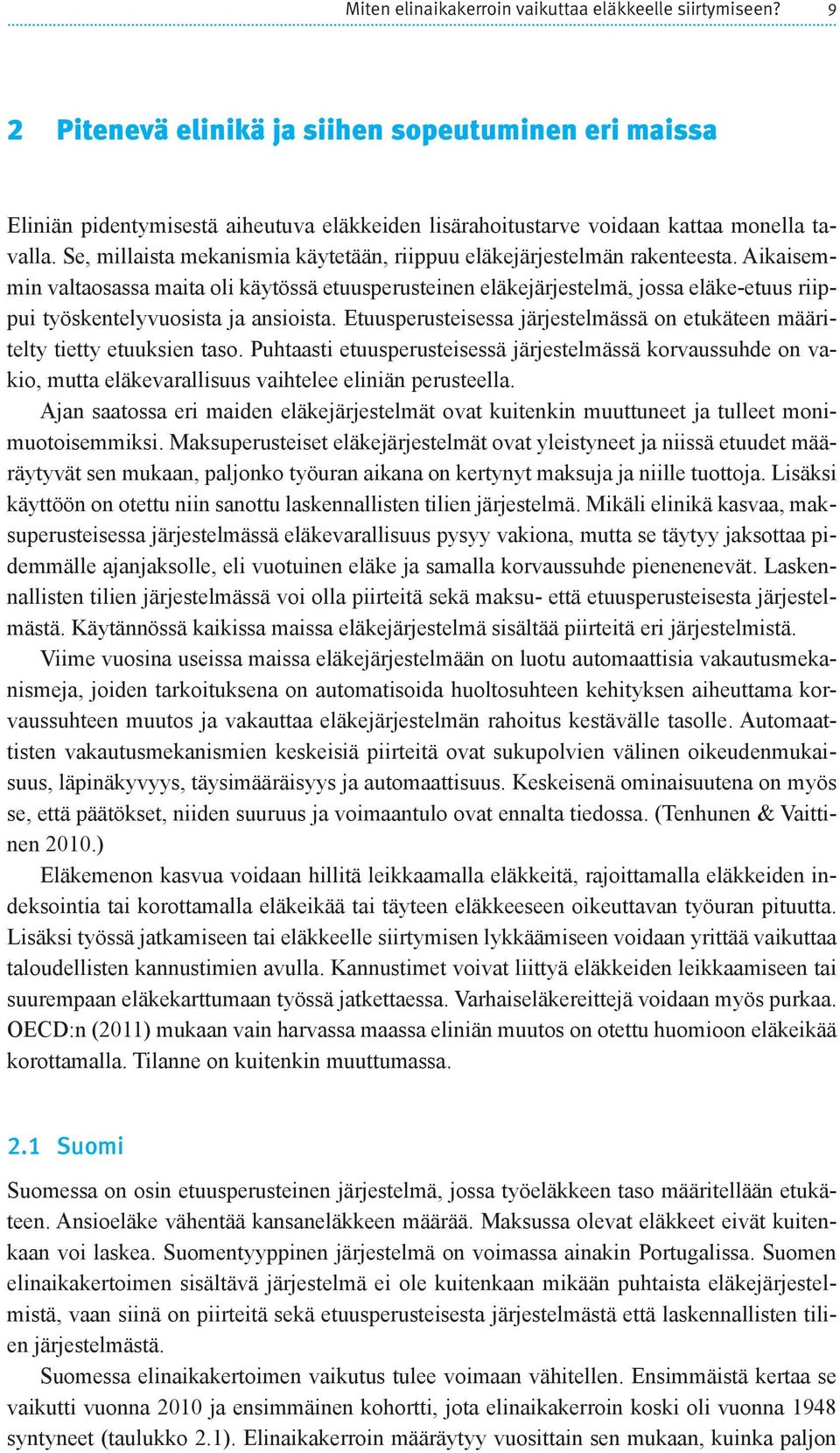 Se, millaista mekanismia käytetään, riippuu eläkejärjestelmän rakenteesta.