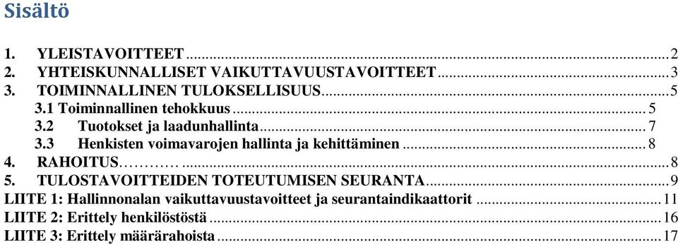 3 Henkisten voimavarojen hallinta ja kehittäminen... 8 4. RAHOITUS... 8 5. TULOSTAVOITTEIDEN TOTEUTUMISEN SEURANTA.