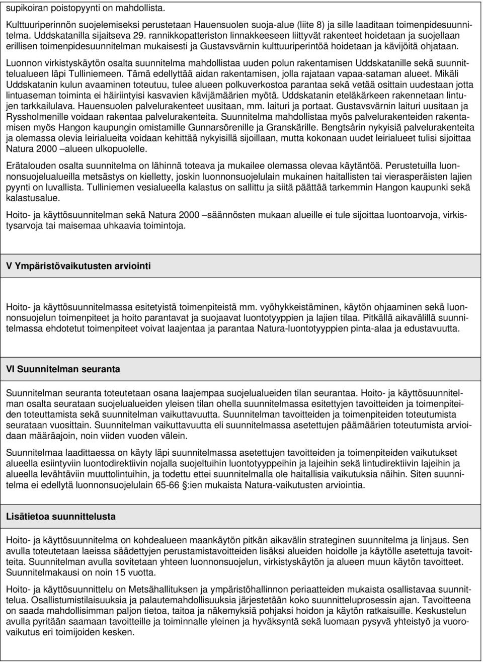 uonnon virkistyskäytön osalta suunnitelma mahdollistaa uuden polun rakentamisen Uddskatanille sekä suunnittelualueen läpi Tulliniemeen.