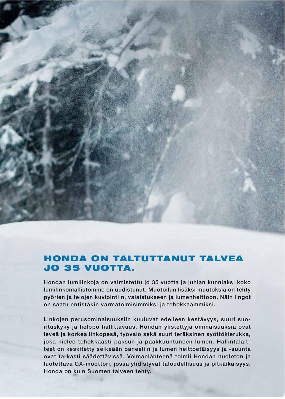 Linkojen perusominaisuuksiin kuuluvat edelleen kestävyys, suuri suorituskyky ja helppo hallittavuus.