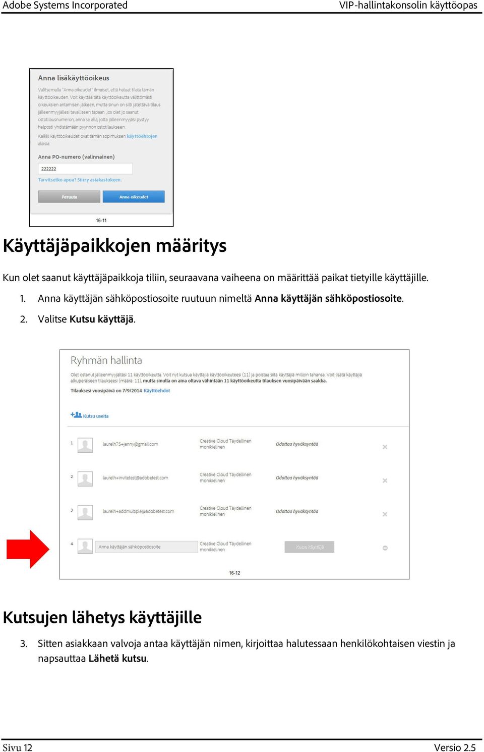 . Anna käyttäjän sähköpostiosoite ruutuun nimeltä Anna käyttäjän sähköpostiosoite. 2.