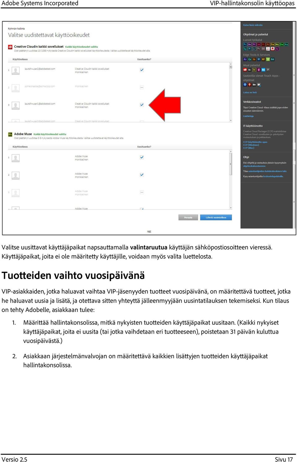 jälleenmyyjään uusintatilauksen tekemiseksi. Kun tilaus on tehty Adobelle, asiakkaan tulee:. Määrittää hallintakonsolissa, mitkä nykyisten tuotteiden käyttäjäpaikat uusitaan.