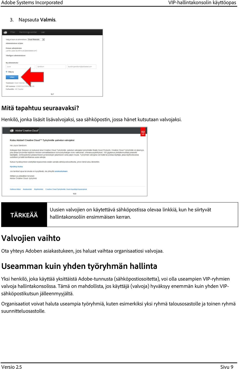 Valvojien vaihto Ota yhteys Adoben asiakastukeen, jos haluat vaihtaa organisaatiosi valvojaa.