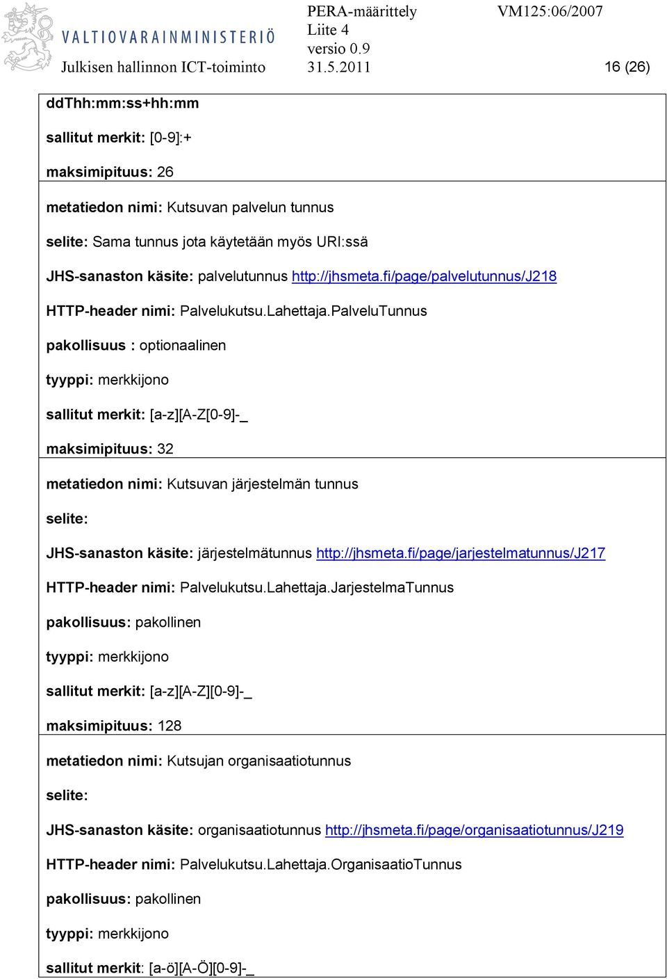 http://jhsmeta.fi/page/palvelutunnus/j218 HTTP-header nimi: Palvelukutsu.Lahettaja.