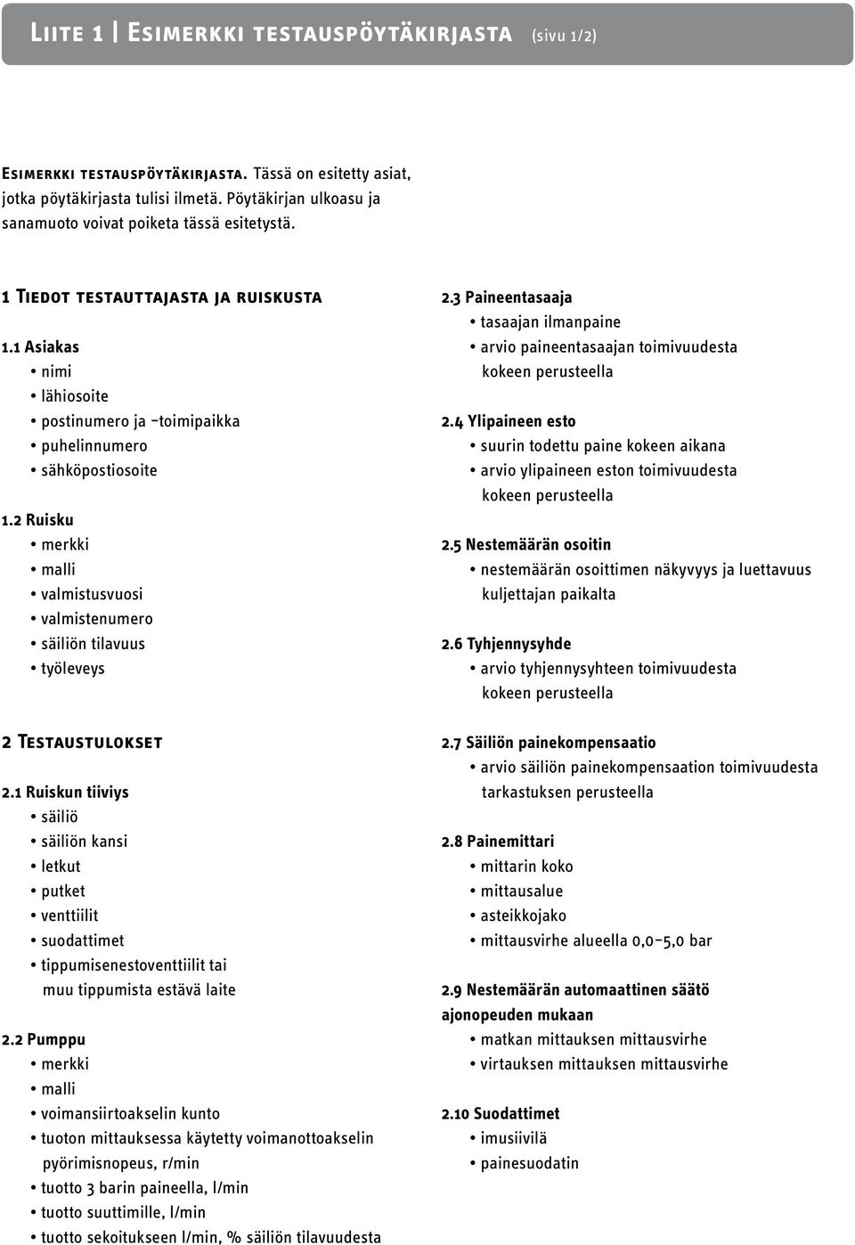 2 Ruisku merkki malli valmistusvuosi valmistenumero säiliön tilavuus työleveys 2 Testaustulokset 2.