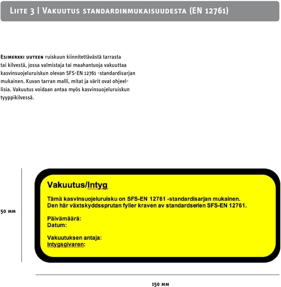 kasvinsuojeluruiskun olevan SFS-EN 12761 -standardisarjan mukainen.