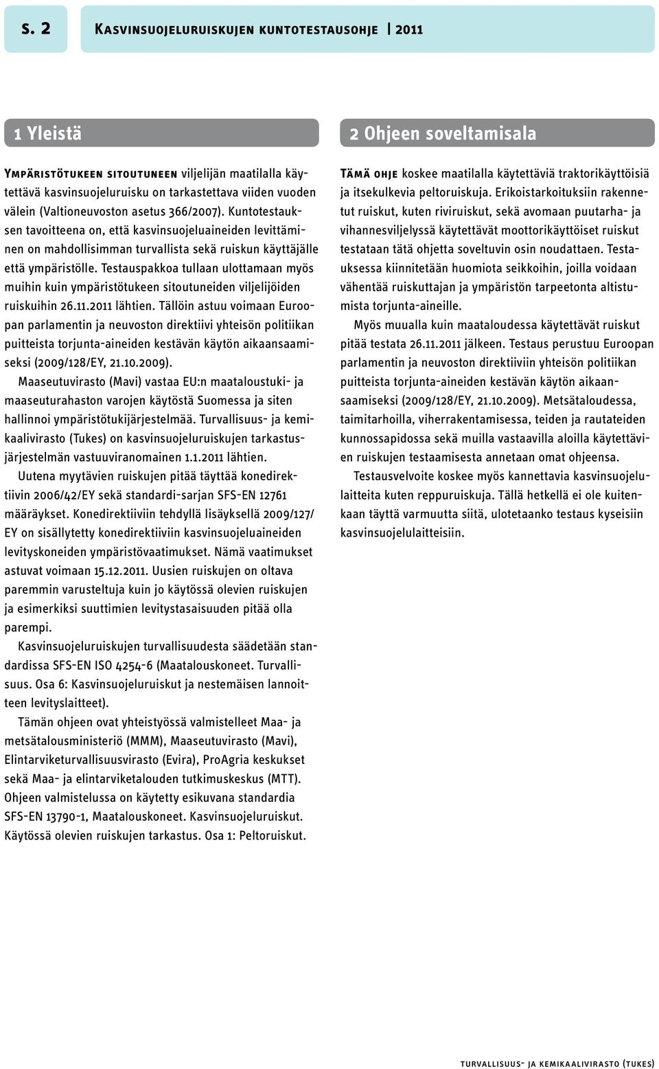 Testauspakkoa tullaan ulottamaan myös muihin kuin ympäristötukeen sitoutuneiden viljelijöiden ruiskuihin 26.11.2011 lähtien.