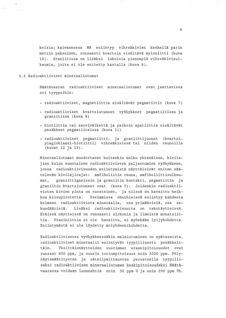 3 Radioaktiiviset mineraaliutumat Näätävaaran radioaktiiviset mineraaliutumat ovat jaettavissa eri tyyppeihin : radioaktiiviset, magnetiittia sisältävät pegmatiitit (kuva 7) radioaktiiviset