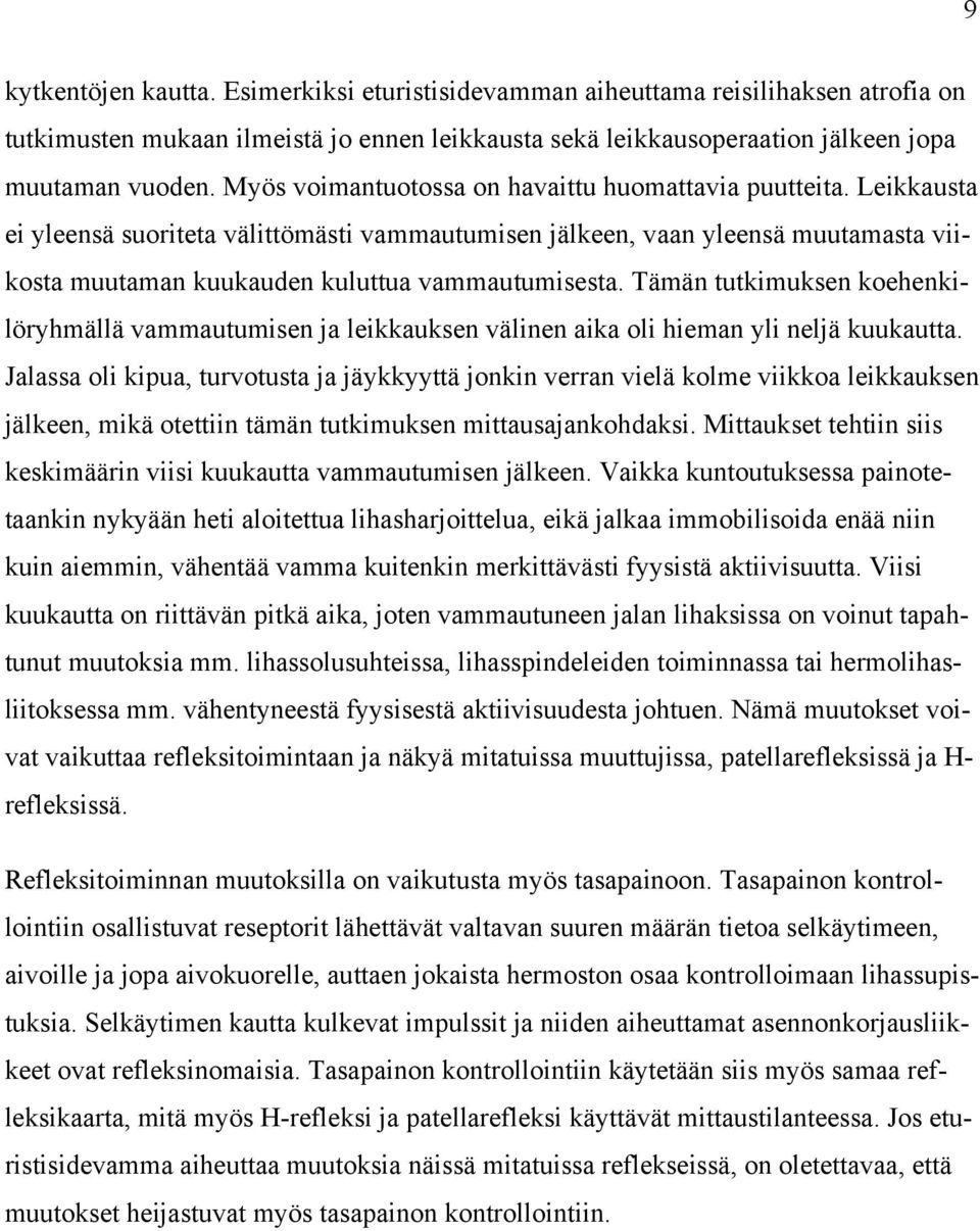 Tämän tutkimuksen koehenkilöryhmällä vammautumisen ja leikkauksen välinen aika oli hieman yli neljä kuukautta.
