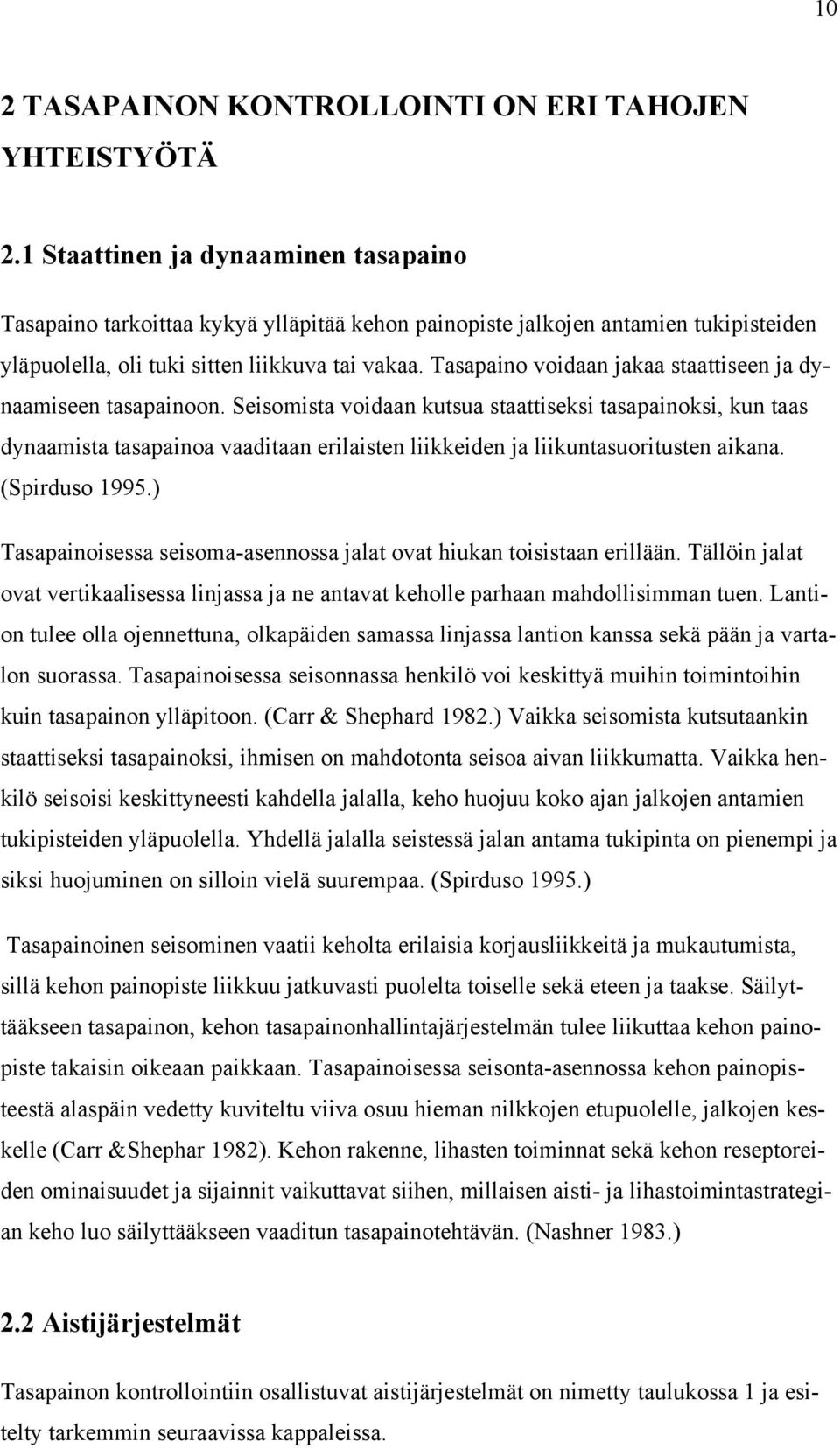 Tasapaino voidaan jakaa staattiseen ja dynaamiseen tasapainoon.