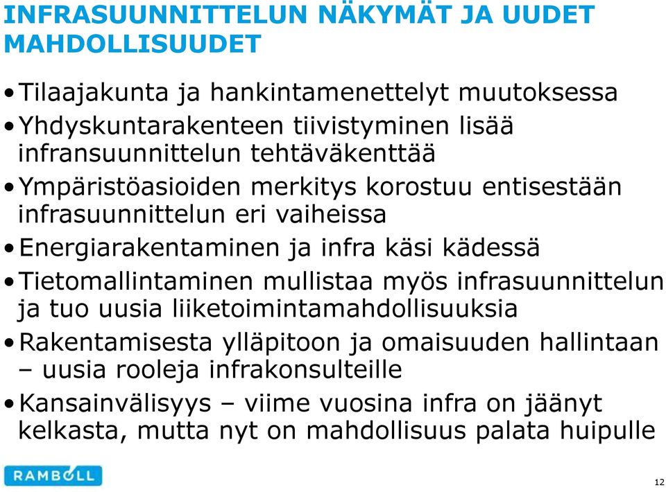 käsi kädessä Tietomallintaminen mullistaa myös infrasuunnittelun ja tuo uusia liiketoimintamahdollisuuksia Rakentamisesta ylläpitoon ja