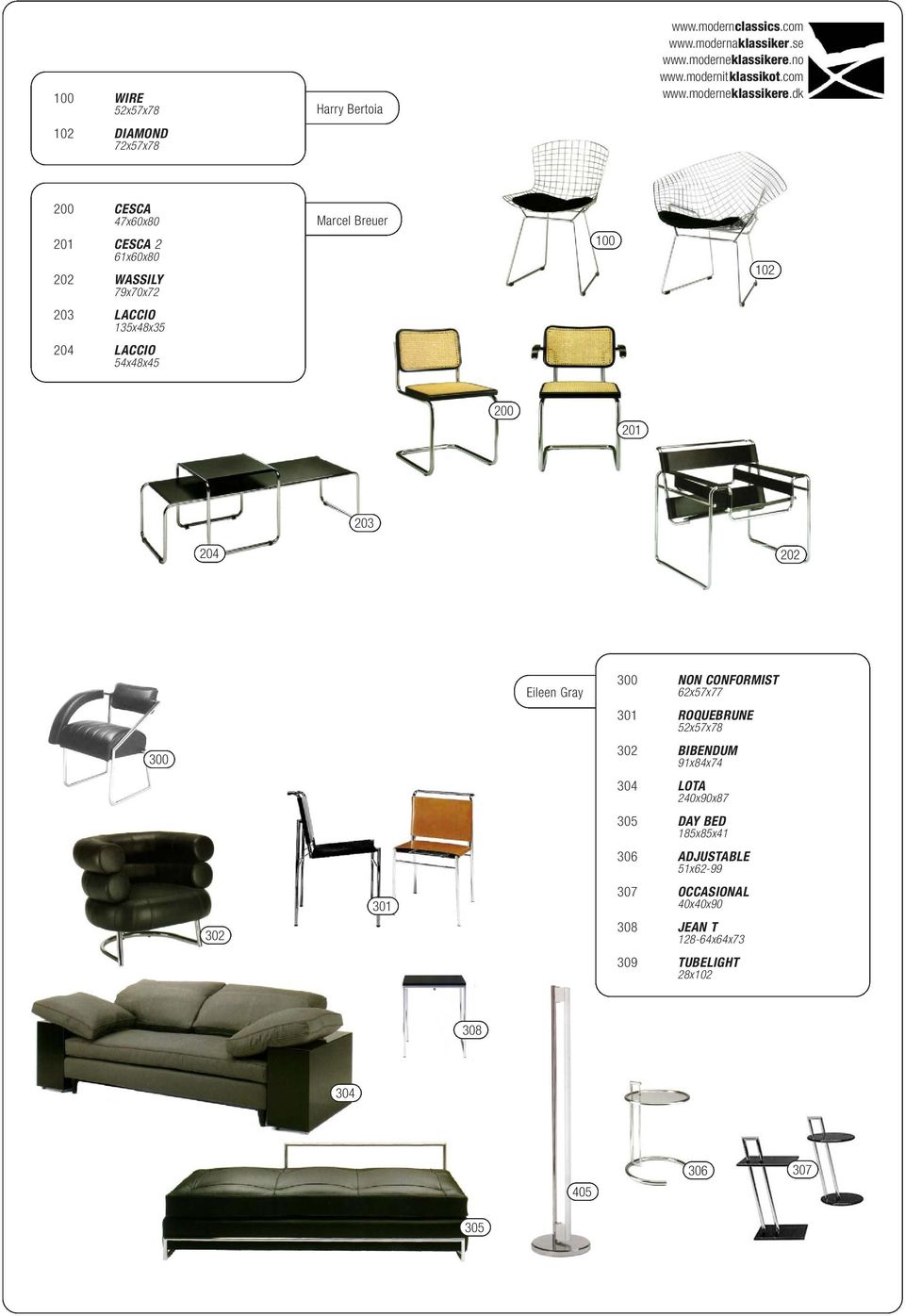 CONFORMIST 62x57x77 301 ROQUEBRUNE 52x57x78 300 302 BIBENDUM 91x84x74 304 LOTA 240x90x87 305 DAY BED 185x85x41