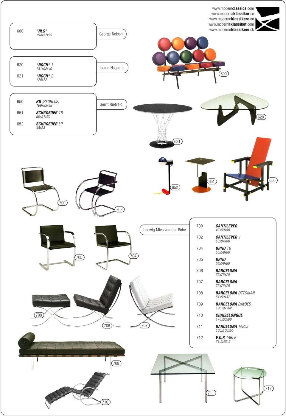 CANTILEVER 1 53x84x80 705 704 704 BRNO TB 55x59x80 705 BRNO 58x59x80 706 BARCELONA 75x75x75 707 BARCELONA 75x75x75 708 BARCELONA OTTOMAN