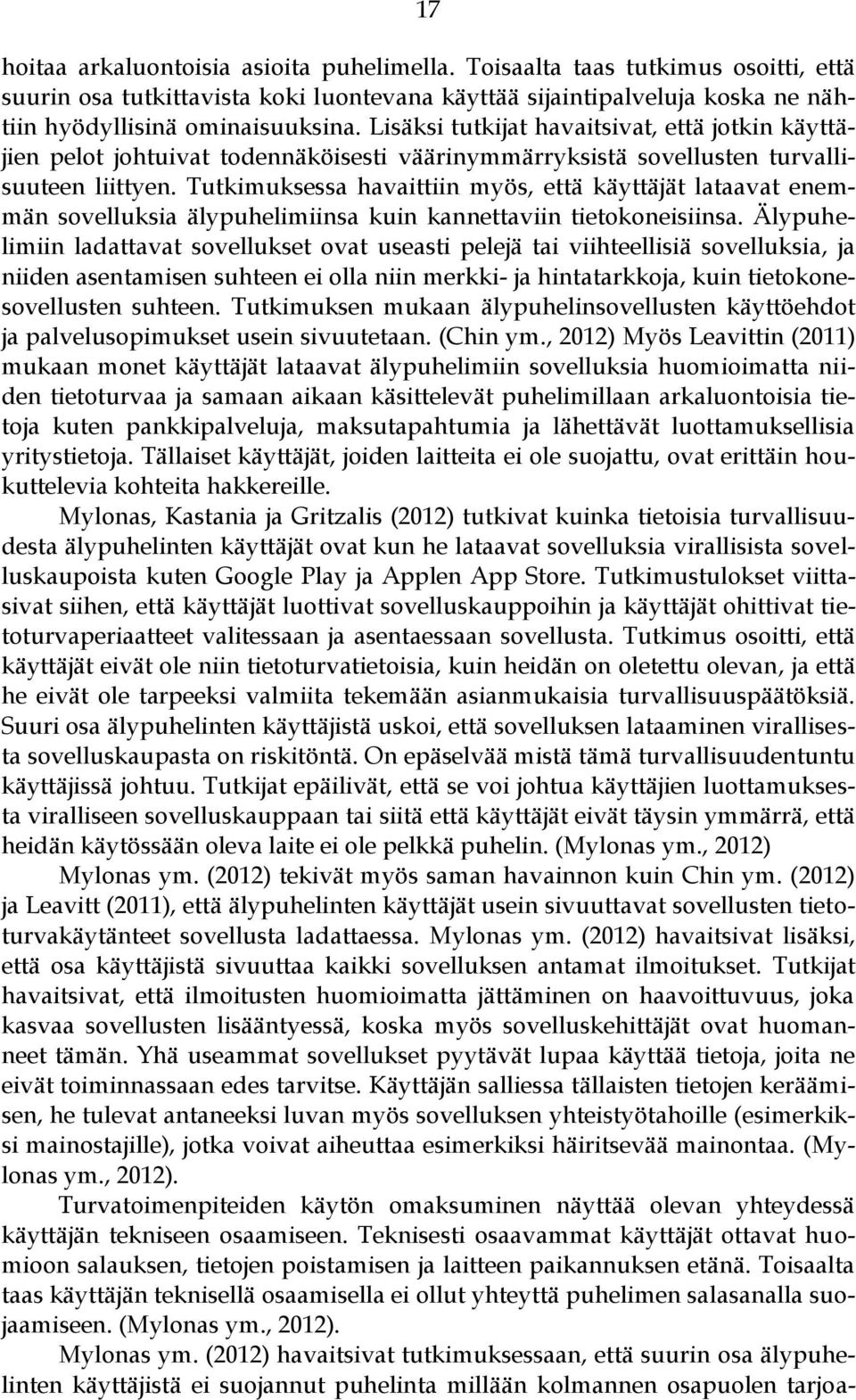 Tutkimuksessa havaittiin myös, että käyttäjät lataavat enemmän sovelluksia älypuhelimiinsa kuin kannettaviin tietokoneisiinsa.