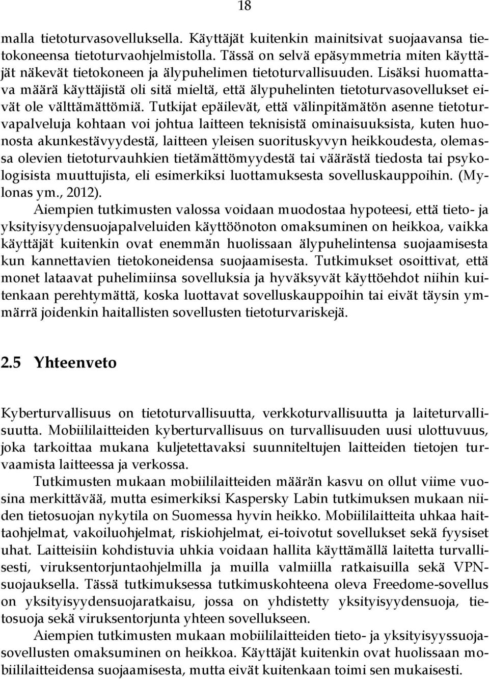 Lisäksi huomattava määrä käyttäjistä oli sitä mieltä, että älypuhelinten tietoturvasovellukset eivät ole välttämättömiä.