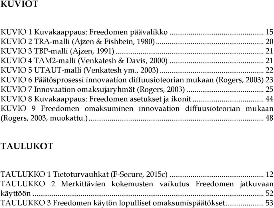 .. 22 KUVIO 6 Päätösprosessi innovaation diffuusioteorian mukaan (Rogers, 2003) 23 KUVIO 7 Innovaation omaksujaryhmät (Rogers, 2003).