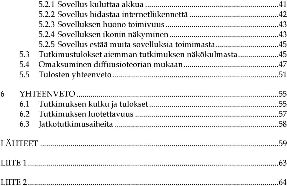 .. 47 5.5 Tulosten yhteenveto... 51 6 YHTEENVETO... 55 6.1 Tutkimuksen kulku ja tulokset... 55 6.2 Tutkimuksen luotettavuus... 57 6.