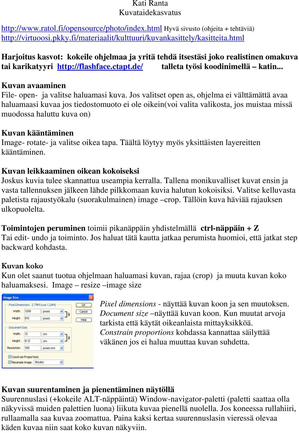 .. Kuvan avaaminen File- open- ja valitse haluamasi kuva.