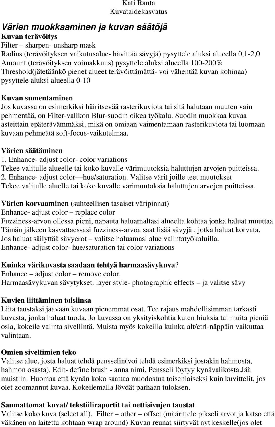 esimerkiksi häiritsevää rasterikuviota tai sitä halutaan muuten vain pehmentää, on Filter-valikon Blur-suodin oikea työkalu.