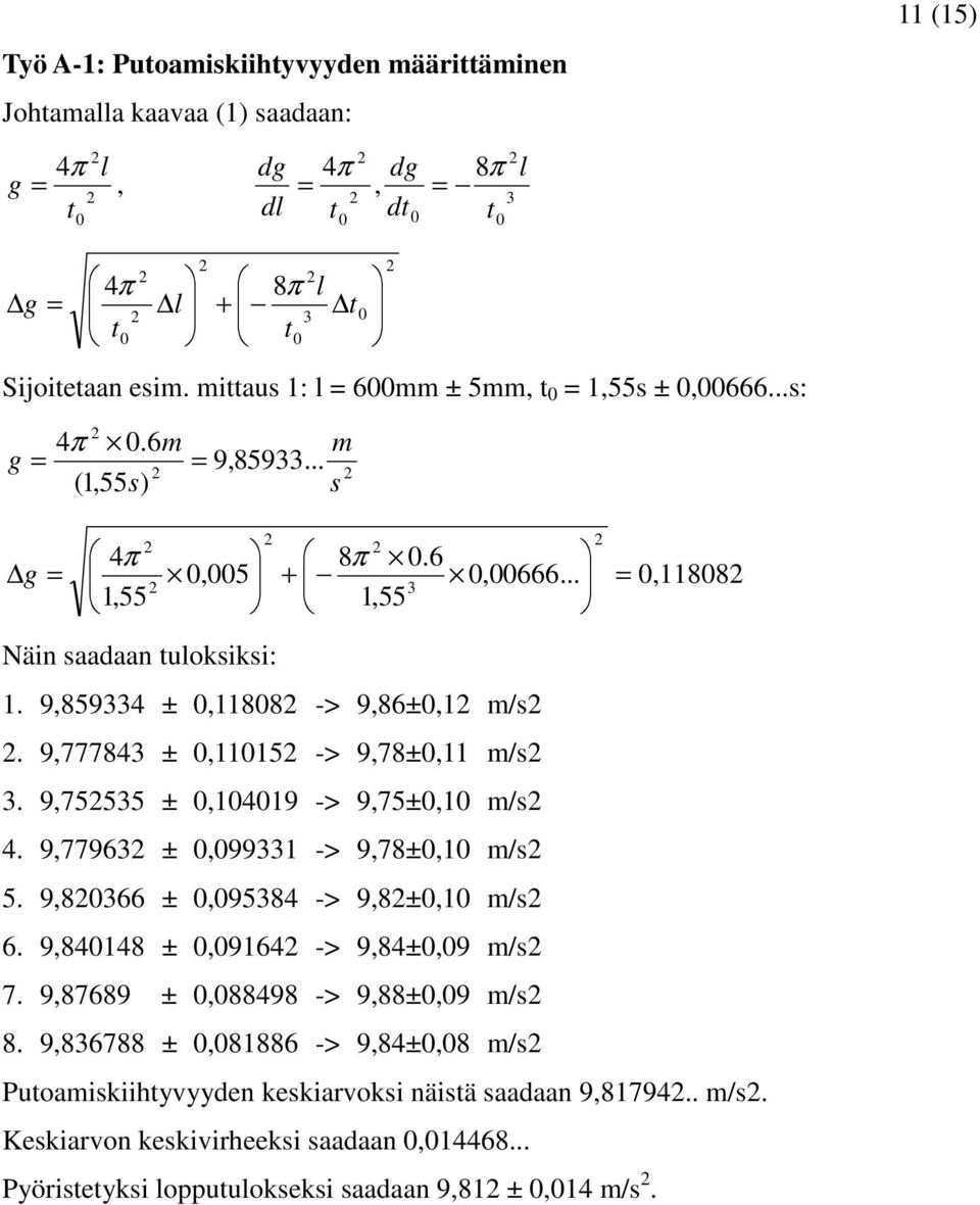 9,7555 ±,119 -> 9,75±,1 /s. 9,7796 ±,991 -> 9,78±,1 /s 5. 9,866 ±,958 -> 9,8±,1 /s 6. 9,818 ±,916 -> 9,8±,9 /s 7. 9,87689 ±,8898 -> 9,88±,9 /s 8.