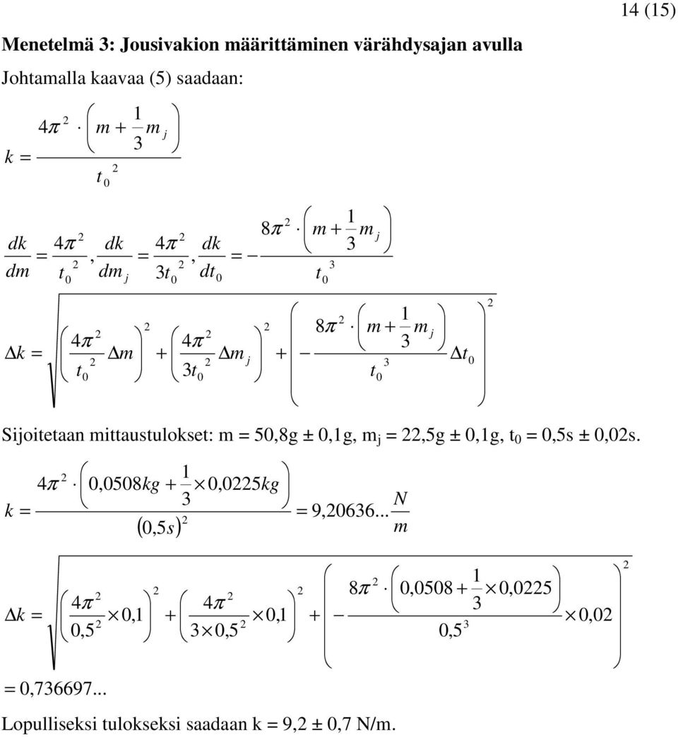 iausulokse: 5,8g ±,1g, j,5g ±,1g,,5s ±,s. ( ) N s kg kg k.