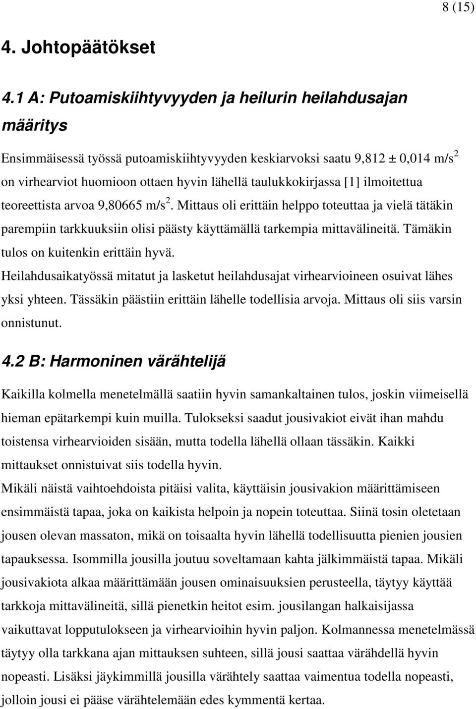 arvoa 9,8665 /s. Miaus oli eriäin helppo oeuaa ja vielä ääkin parepiin arkkuuksiin olisi pääsy käyäällä arkepia iavälineiä. Tääkin ulos on kuienkin eriäin hyvä.