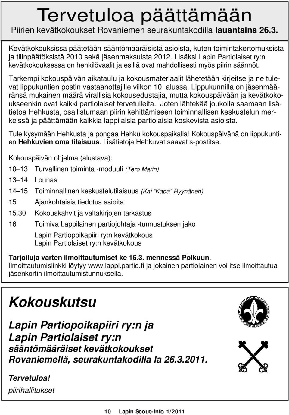 Lisäksi Lapin Partiolaiset ry:n kevätkokouksessa on henkilövaalit ja esillä ovat mahdollisesti myös piirin säännöt.