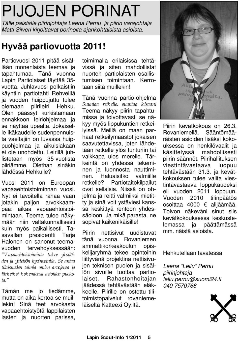 Juhlavuosi polkaistiin käyntiin partiotahti Rehveillä ja vuoden huippujuttu tulee olemaan piirileiri Hehku. Olen päässyt kurkistamaan ennakkoon leiriohjelmaa ja se näyttää upealta.