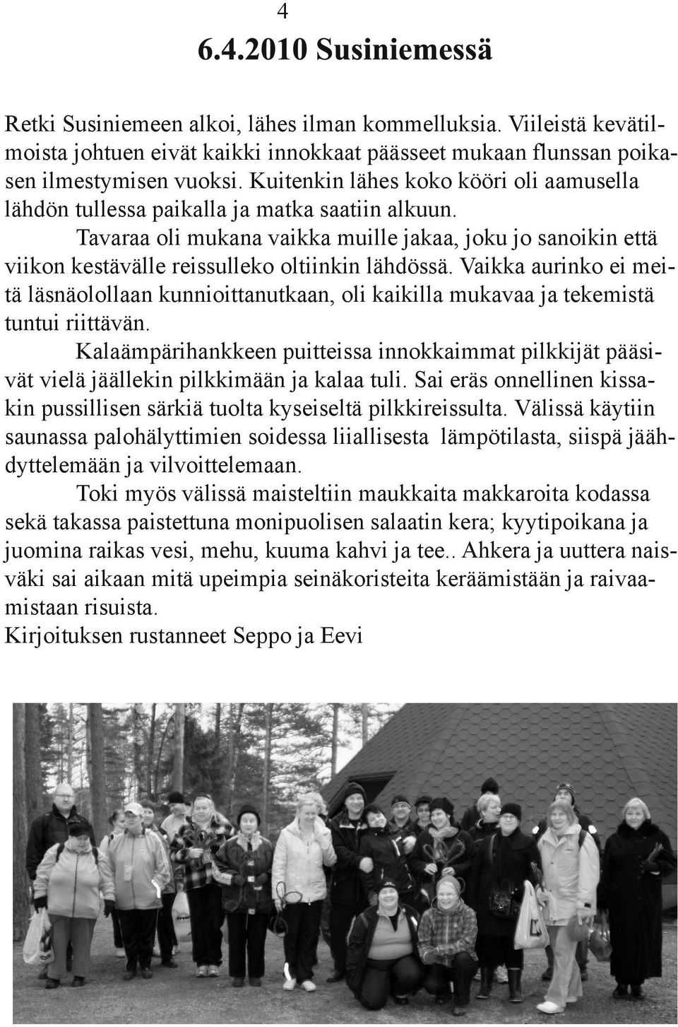 Tavaraa oli mukana vaikka muille jakaa, joku jo sanoikin että viikon kestävälle reissulleko oltiinkin lähdössä.