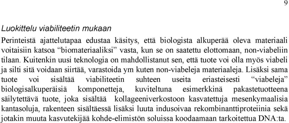 Lisäksi sama tuote voi sisältää viabiliteetin suhteen useita eriasteisesti viabeleja biologisalkuperäisiä komponetteja, kuviteltuna esimerkkinä pakastetuotteena säilytettävä tuote, joka sisältää