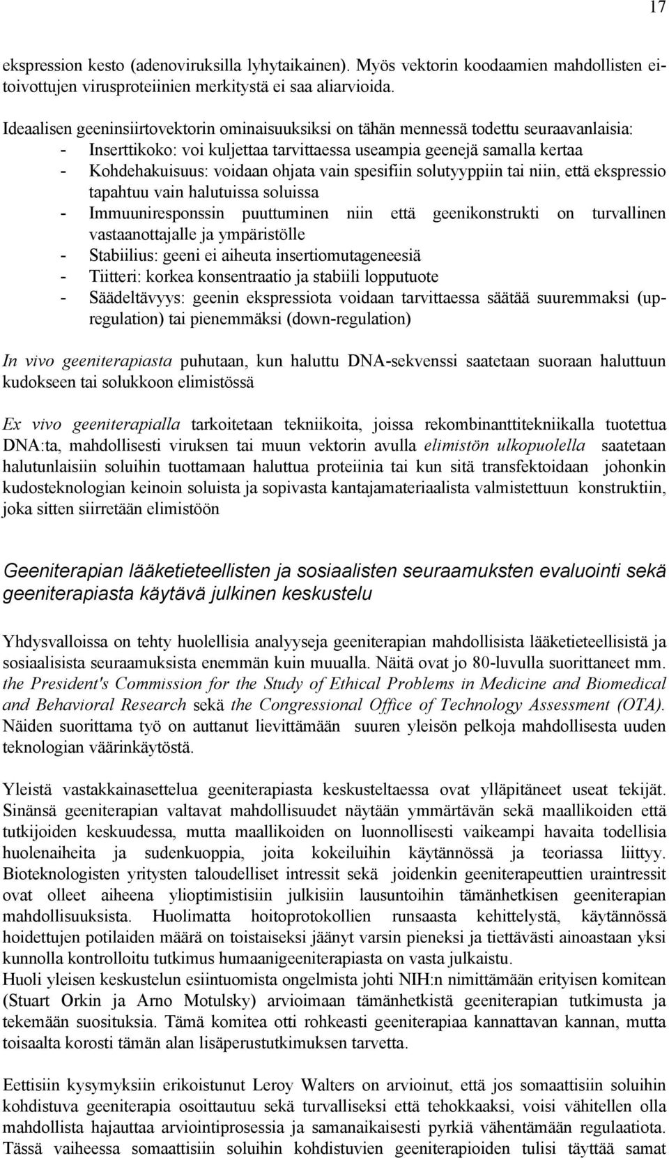 vain spesifiin solutyyppiin tai niin, että ekspressio tapahtuu vain halutuissa soluissa - Immuuniresponssin puuttuminen niin että geenikonstrukti on turvallinen vastaanottajalle ja ympäristölle -