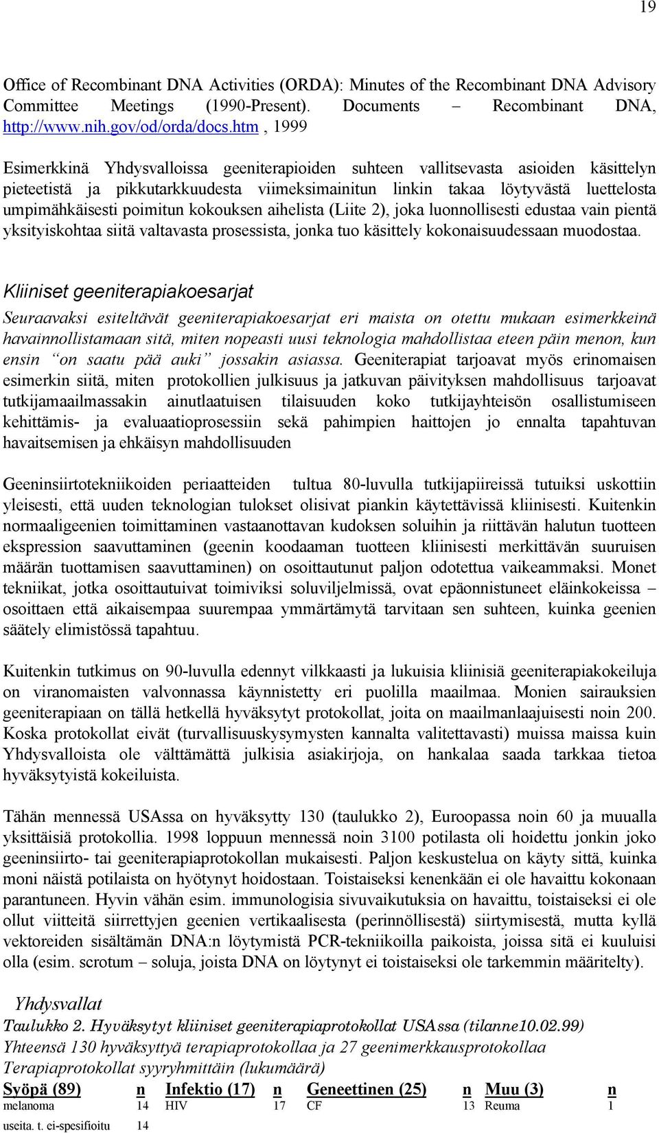 poimitun kokouksen aihelista (Liite 2), joka luonnollisesti edustaa vain pientä yksityiskohtaa siitä valtavasta prosessista, jonka tuo käsittely kokonaisuudessaan muodostaa.