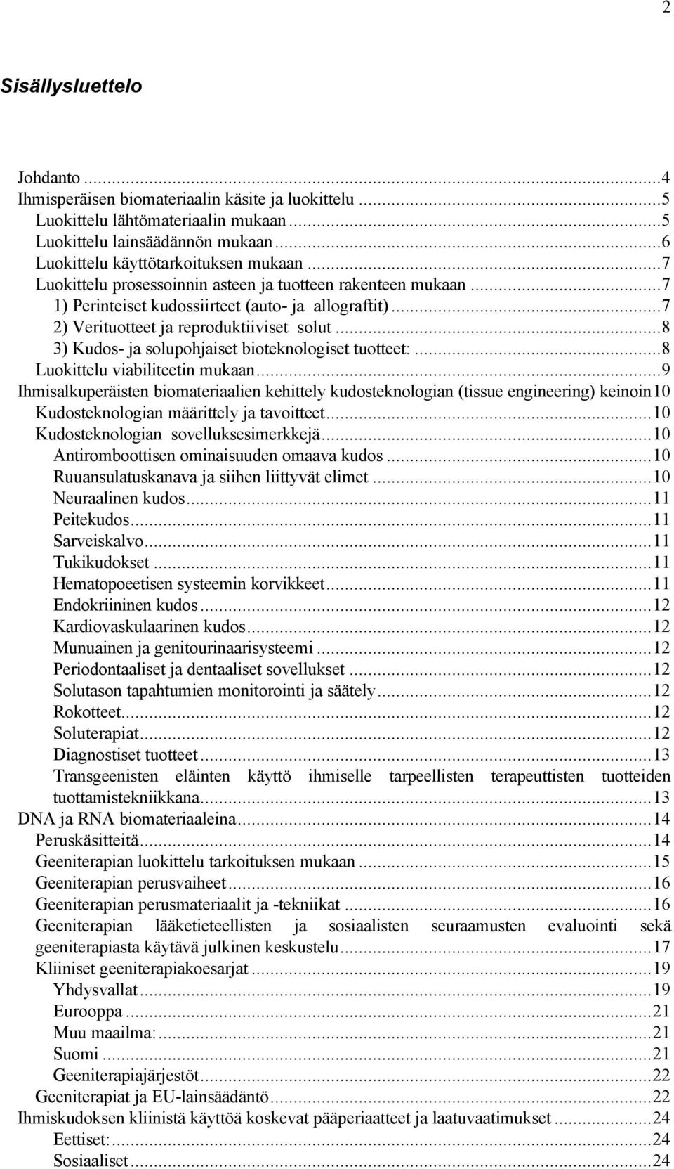 ..8 3) Kudos- ja solupohjaiset bioteknologiset tuotteet:...8 Luokittelu viabiliteetin mukaan.